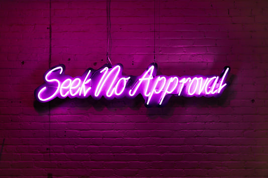"Seek No Approval" Neon Sign
